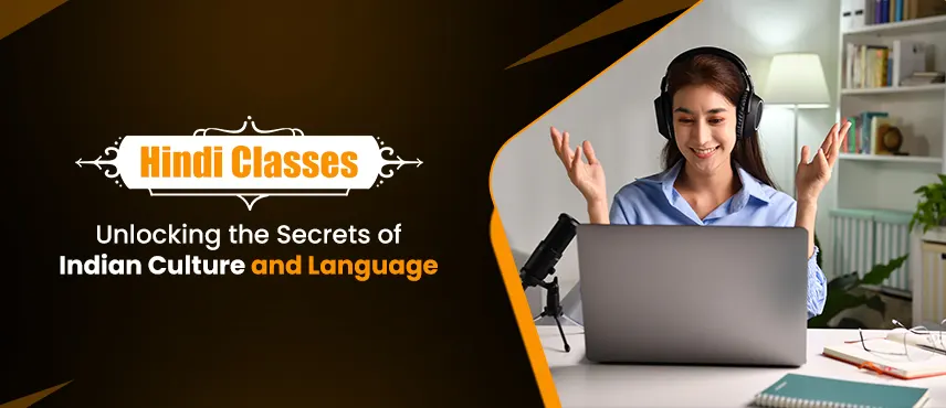 Hindi Classes: Unlocking the Secrets of Indian Culture and Language